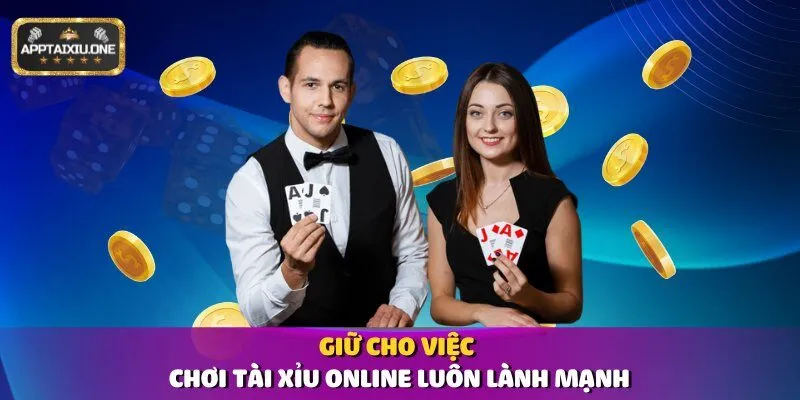 Giữ cho việc chơi tài xỉu online luôn lành mạnh